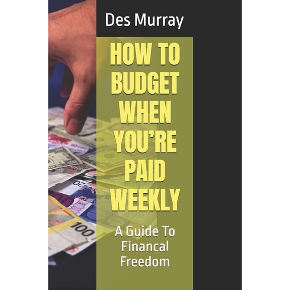 How to Budget When You're Paid Weekly, (Paperback)