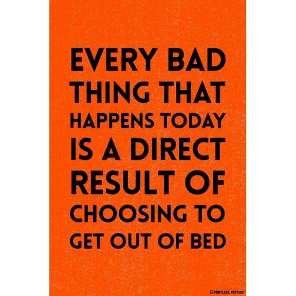 Every Bad Thing That Happens Today Demotivational Poster Print