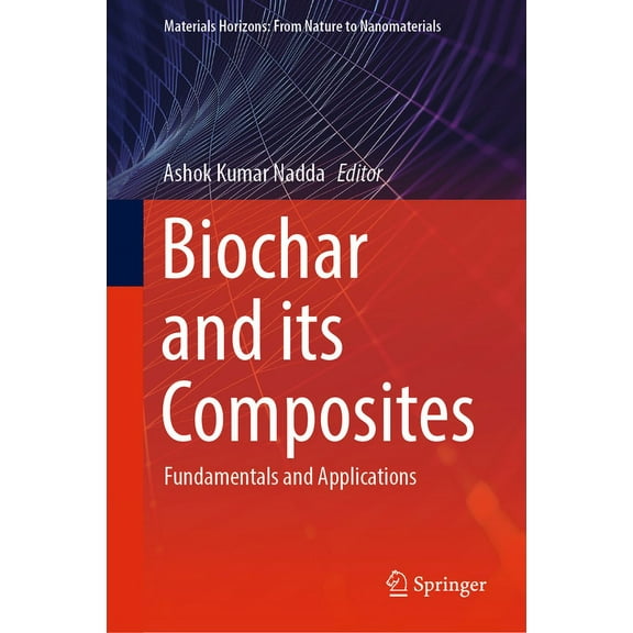 Materials Horizons: From Nature to Nanom Biochar and Its Composites: Fundamentals and Applications, (Hardcover)