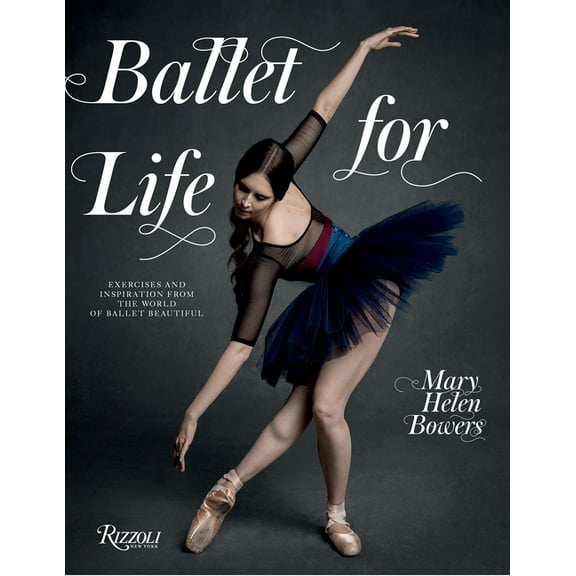Ballet for Life: Exercises and Inspiration from the World of Ballet Beautiful, (Hardcover)