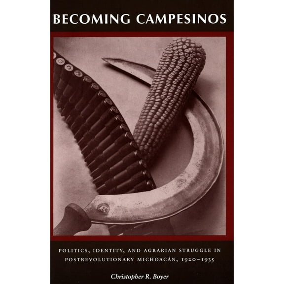 Becoming Campesinos: Politics, Identity, and Agrarian Struggle in Postrevolutionary Michoacan, 1920-1935, (Paperback)