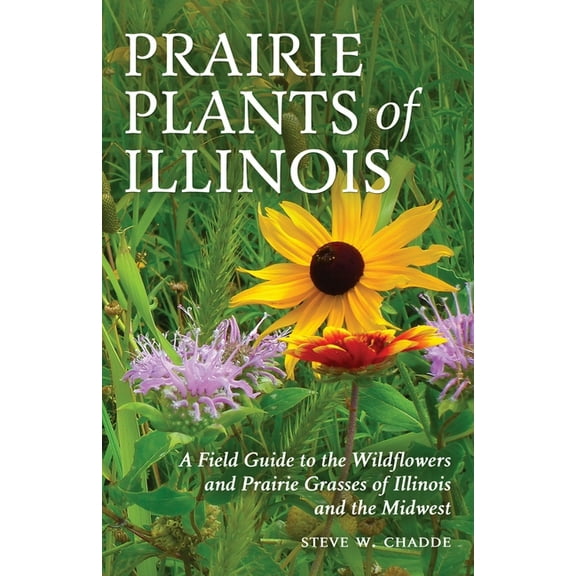Prairie Plants of Illinois: A Field Guide to the Wildflowers and Prairie Grasses of Illinois and the Midwest, (Paperback)