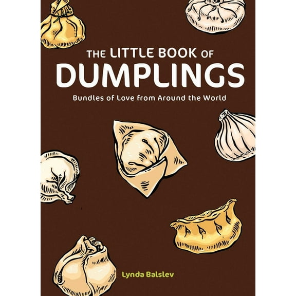 Little Book of . . . The Little Book of Dumplings: Bundles of Love from Around the World, (Hardcover)