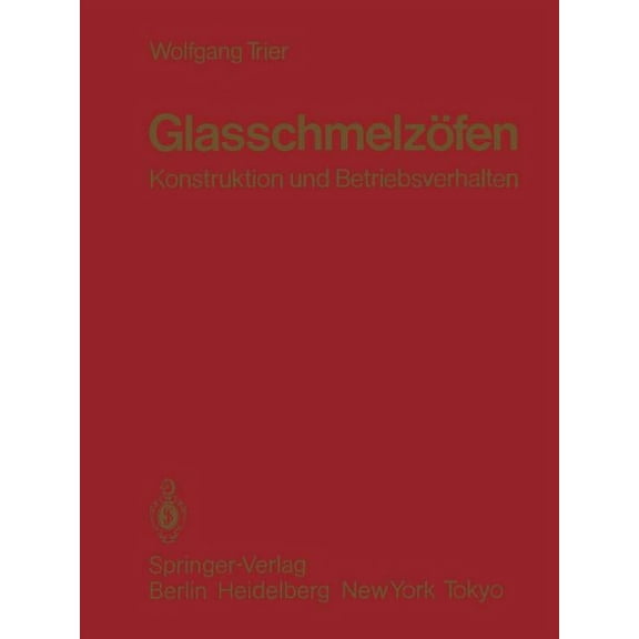 GlasschmelzÃ¶fen: Konstruktion Und Betriebsverhalten, (Paperback)