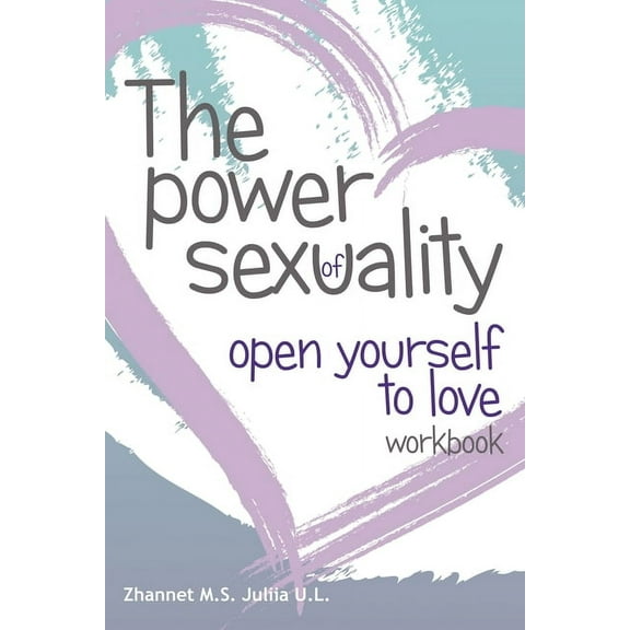 The Power of Sex Uality : Open Yourself to Love! Workbook (Paperback)