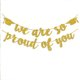 thumbnail image 2 of We Are So Prouds Of You Graduation Banners Glitter Congrats Grad Garland For Graduation Party Decorations High School College Grad Party Supplies, 2 of 6