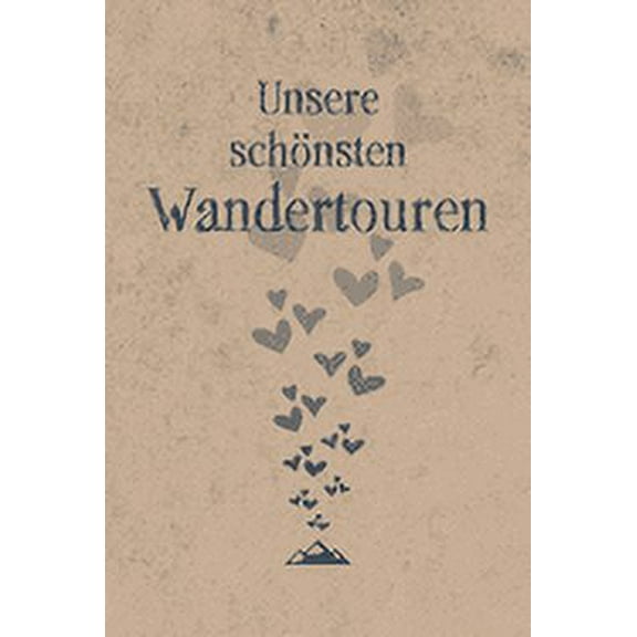 Unsere schönsten Wandertouren: Gipfelbuch für Paare zum Eintragen von 50 gemeinsamen Touren, Wanderungen für Paare sind ein schönes Geschenk für Wanderer, Wanderpaare und Bergsteiger Pärchen zum Valen