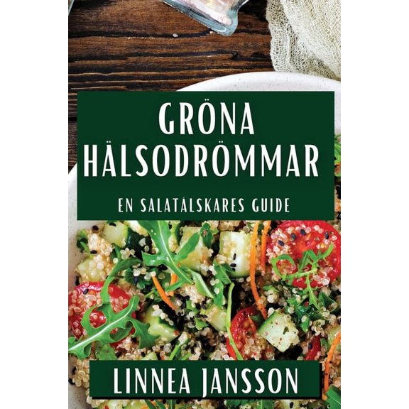 Gröna Hälsodrömmar: En Salatälskares Guide, (Paperback)