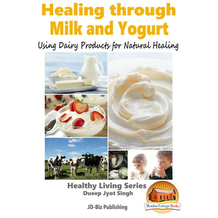Healing through Milk and Yogurt: Using Dairy Products for Natural Healing -