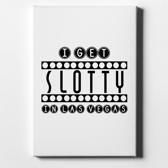 I Get SLOTTY in Las Vegas - 11" x 14" - Decorative Canvas Wall Art - White Edge - 5/8" Gallery Wrapped