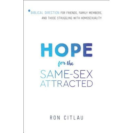 Hope for the Same-Sex Attracted : Biblical Direction for Friends, Family Members, and Those Struggling with