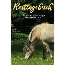 Reittagebuch : Das Reit- und Trainingsbuch zum Ausfüllen für über 200 Reiteinheiten - Mit meinem Norweger durch das Jahr - Jahreskalender - Geschenkidee Fjordpferd (Paperback)