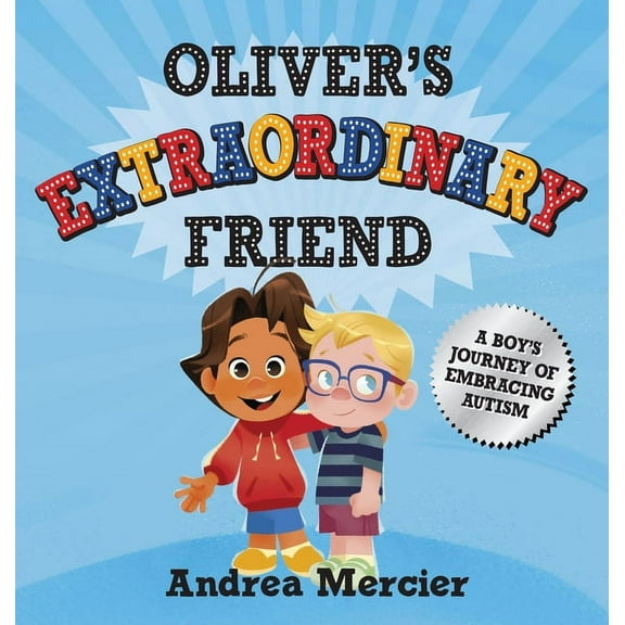 Oliver's Extraordinary Friend: A Boy's Journey of Embracing Autism, (Hardcover)