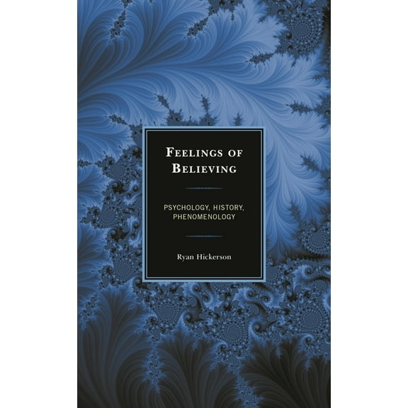 Feelings of Believing: Psychology, History, Phenomenology, (Paperback)