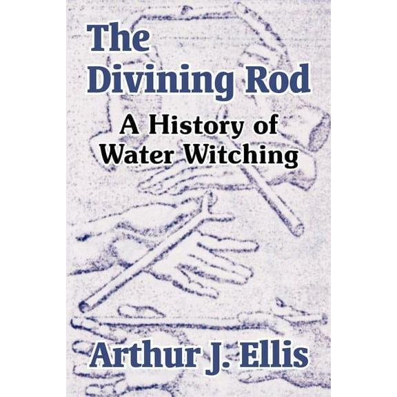 The Divining Rod: A History of Water Witching, (Paperback)