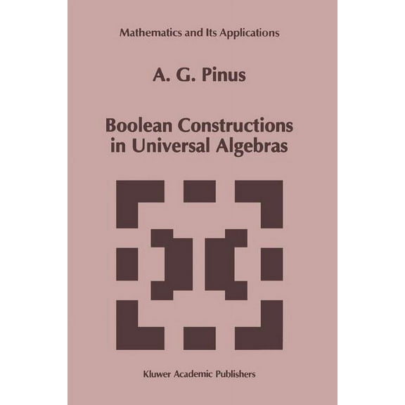 Mathematics and Its Applications Boolean Constructions in Universal Algebras, Book 242, (Paperback)