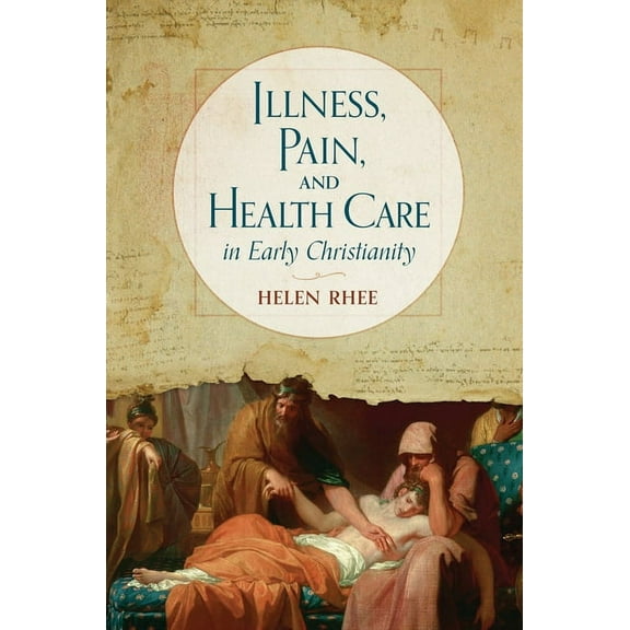 Illness, Pain, and Health Care in Early Christianity (Hardcover)