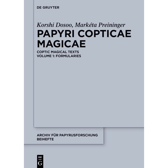 Archiv Für Papyrusforschung Und Verwandt Papyri Copticae Magicae: Coptic Magical Texts, Volume 1: Formularies, Book 48, (Paperback)