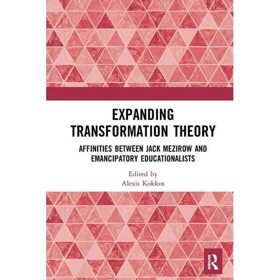 Expanding Transformation Theory: Affinities between Jack Mezirow and Emancipatory Educationalists, (Paperback)