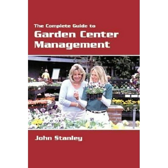 Pre-Owned The Complete Guide to Garden Center Management (Paperback) 9781883052317