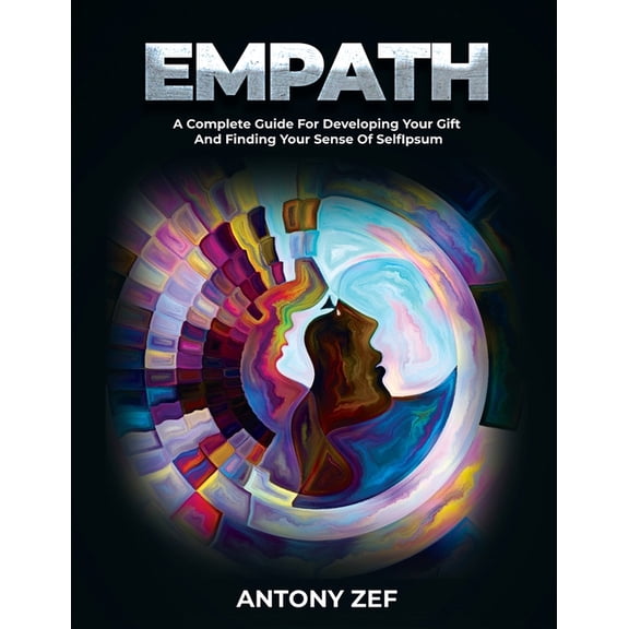Empath: A Complete Guide for Developing Your Gift and Finding Your Sense of Self, (Paperback)