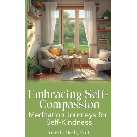 Embracing Self-Compassion: Meditation Journeys for Self-Kindness, (Hardcover)