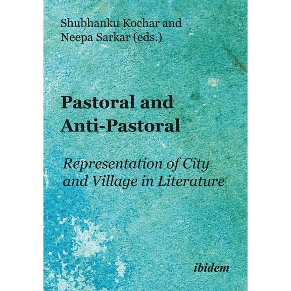 Pastoral and Anti-Pastoral: Representation of City and Village in Literature (Paperback)