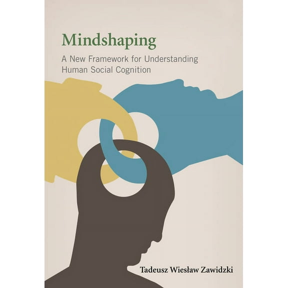 Mindshaping : A New Framework for Understanding Human Social Cognition (Hardcover)