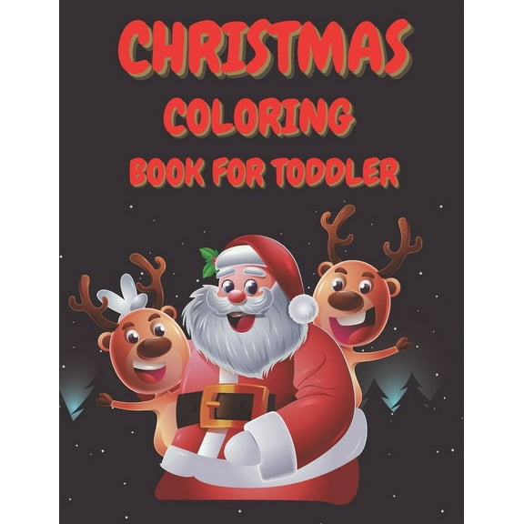 Christmas Coloring Book for Toddler : 86 Beautiful Illustrated Pages to Color featuring Santa Claus, Reindeer, Snowmen, Christmas Gifts and More! (Paperback)