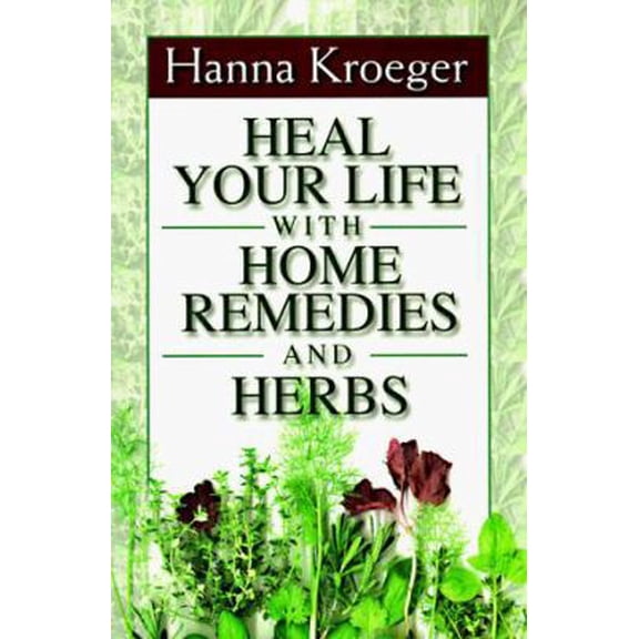 Pre-Owned Heal Your Life With Home Remedies and Herbs (Paperback) 1561705128 9781561705122