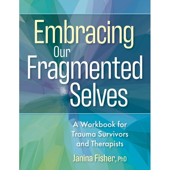 Embracing Our Fragmented Selves: A Workbook for Trauma Survivors and Therapists, (Hardcover)