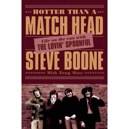 Hotter Than a Match Head : Life on the Run with the Lovin' (The Lovin Spoonful The Very Best Of The Lovin Spoonful)