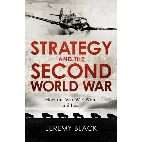Strategy and the Second World War : How the War was Won, and Lost (Paperback)