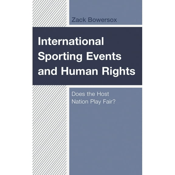 Bloomsbury Research in Sports, Politics  International Sporting Events and Human Rights: Does the Host Nation Play Fair?, (Hardcover)