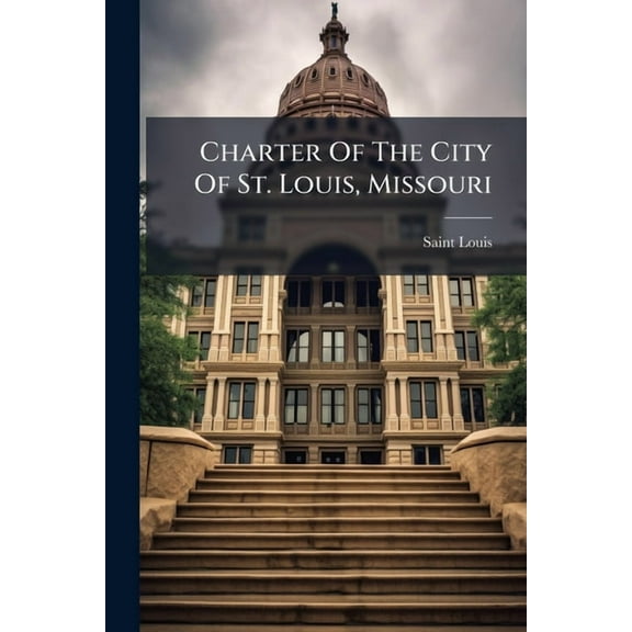 Charter Of The City Of St. Louis, Missouri, (Paperback)