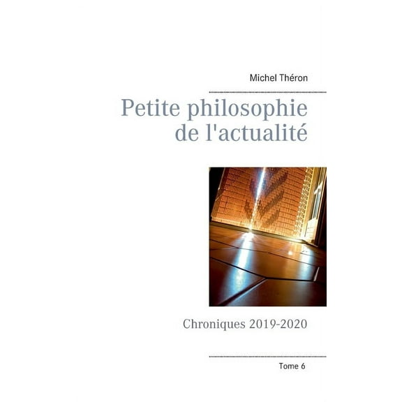 Petite philosophie de l'actualitÃ©: Chroniques 2019-2020, (Paperback)