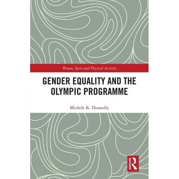 Women, Sport and Physical Activity Gender Equality and the Olympic Programme, (Paperback)