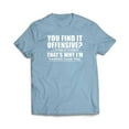 thumbnail image 6 of You Find It Offensive, I Find It Funny, That's Why I'm Happier T-Shirt, 6 of 10