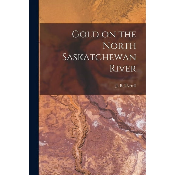Gold on the North Saskatchewan River [microform] (Paperback)