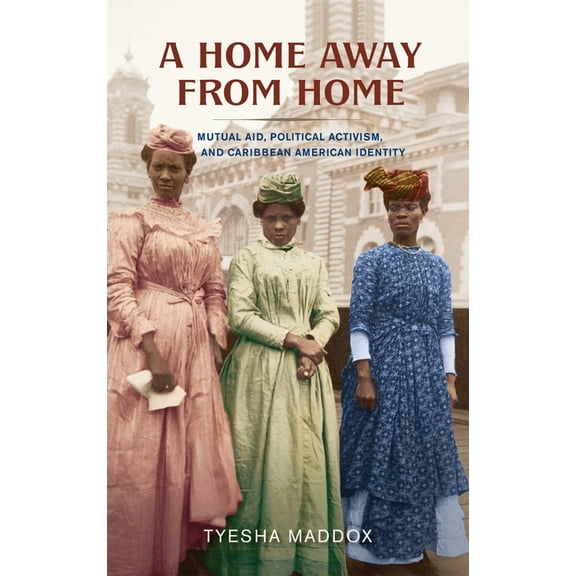 A Home Away from Home: Mutual Aid, Political Activism, and Caribbean American Identity, (Hardcover)