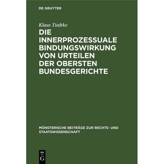 MÃ¼nsterische BeitrÃ¤ge Zur Rechts- Und St Die Innerprozessuale Bindungswirkung Von Urteilen Der Obersten Bundesgerichte: Ein Beitrag Zur Rechtsvereinheitlichung, , Book 20, (Hardcover)