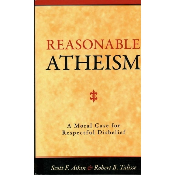 Reasonable Atheism: A Moral Case For Respectful Disbelief, (Paperback)
