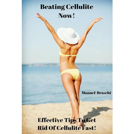 Beating Cellulite Now! Effective Tips To Get Rid Of Cellulite Fast! - (Best Foods To Get Rid Of Cellulite)
