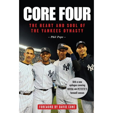 Core Four : The Heart and Soul of the Yankees Dynasty