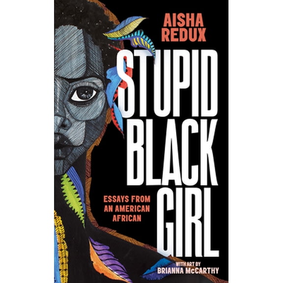 Pre-Owned Stupid Black Girl: Essays from an American African (Paperback) 1951491009 9781951491000