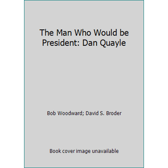 Pre-Owned The Man Who Would be President: Dan Quayle (Hardcover) 0671791834 9780671791834