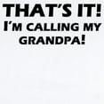 thumbnail image 2 of CafePress - Thats It! Im Calling My Grandpa Body Suit - Baby Light Bodysuit, Size Newborn - 24 Months, 2 of 4