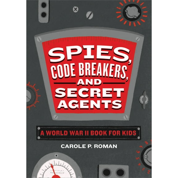 Spies in History for Kids Spies, Code Breakers, and Secret Agents: A World War II Book for Kids, (Hardcover)