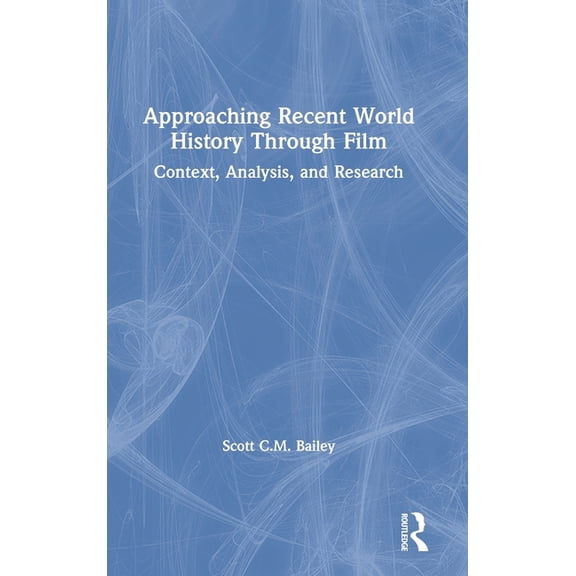 Approaching Recent World History Through Film: Context, Analysis, and Research, (Hardcover)