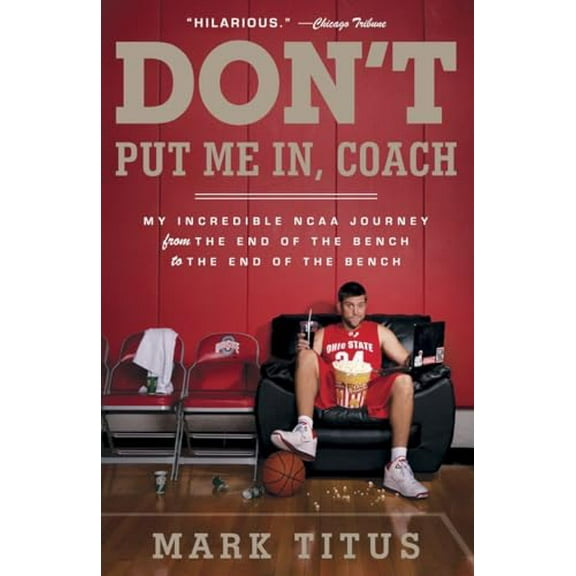 Pre-Owned Don't Put Me In, Coach: My Incredible NCAA Journey from the End of the Bench to the End of the Bench (Paperback) 0307745384 9780307745385
